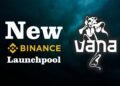 Vana - The New Project on Binance Launchpool